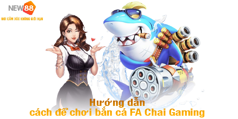 Sảnh game bắn Cá FA Chai Gaming - Đại Chiến Dưới Đáy Biển 5 Hướng dẫn cách để chơi bắn cá FA Chai Gaming
