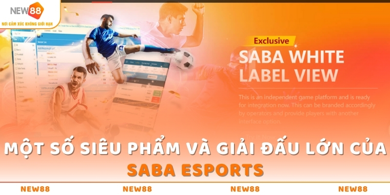 SABA ESPORTS - Kích Thích Và Khai Phóng Tiềm Năng Của Bạn 4 Một số siêu phẩm và giải đấu lớn của SABA ESPORTS